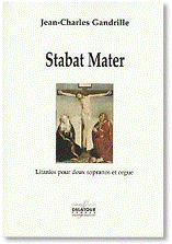 Jean-Charles GANDRILLE : Stabat Mater. Litanies pour deux sopranos et orgue. Moyenne difficulté. Delatour : DLT2158.
